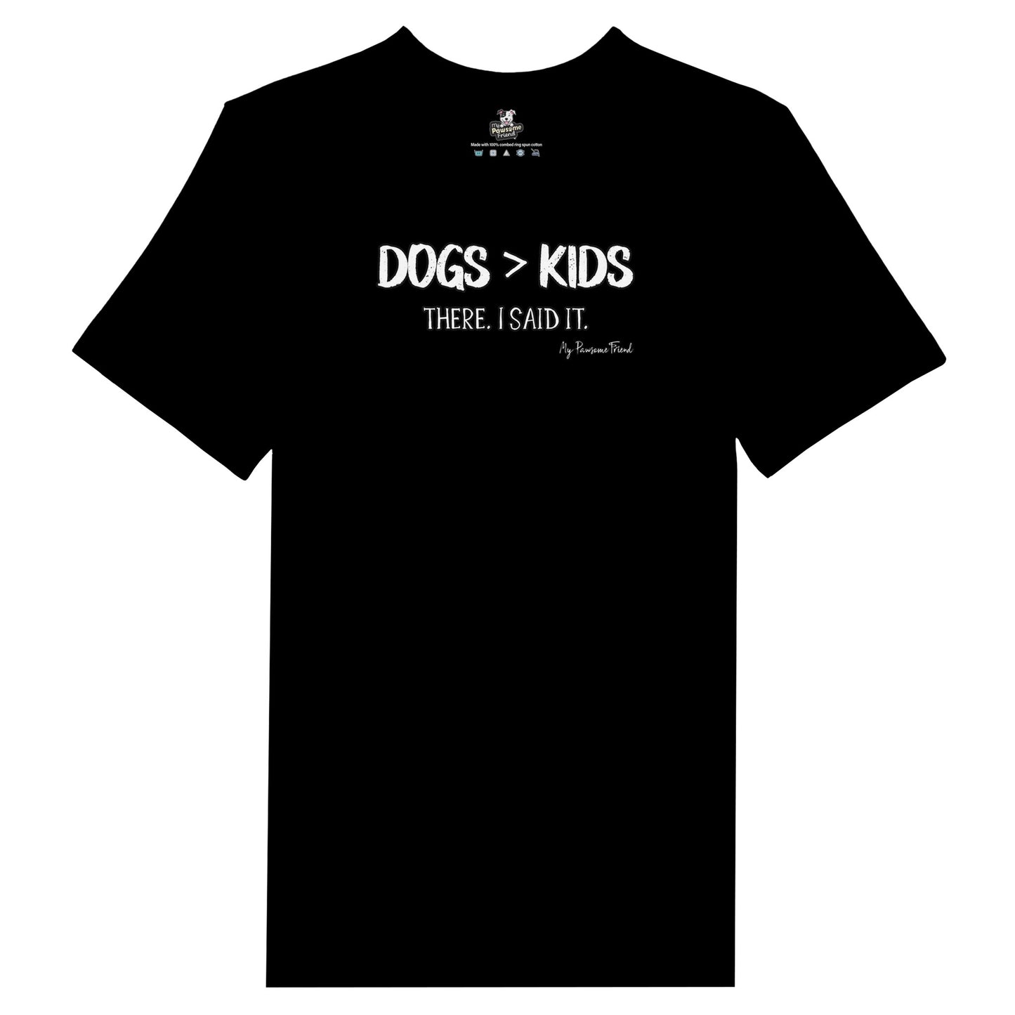 Dogs>Kids. There. I said it | Unisex T-shirt