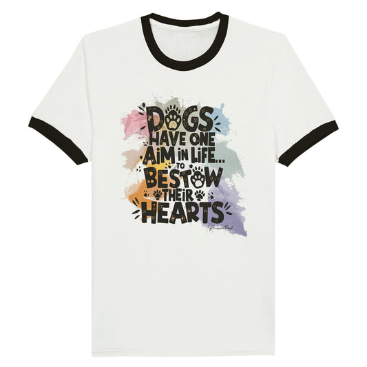 Dogs Have One Aim in Life... To Bestow Their Hearts | Unisex Ringer T-shirt