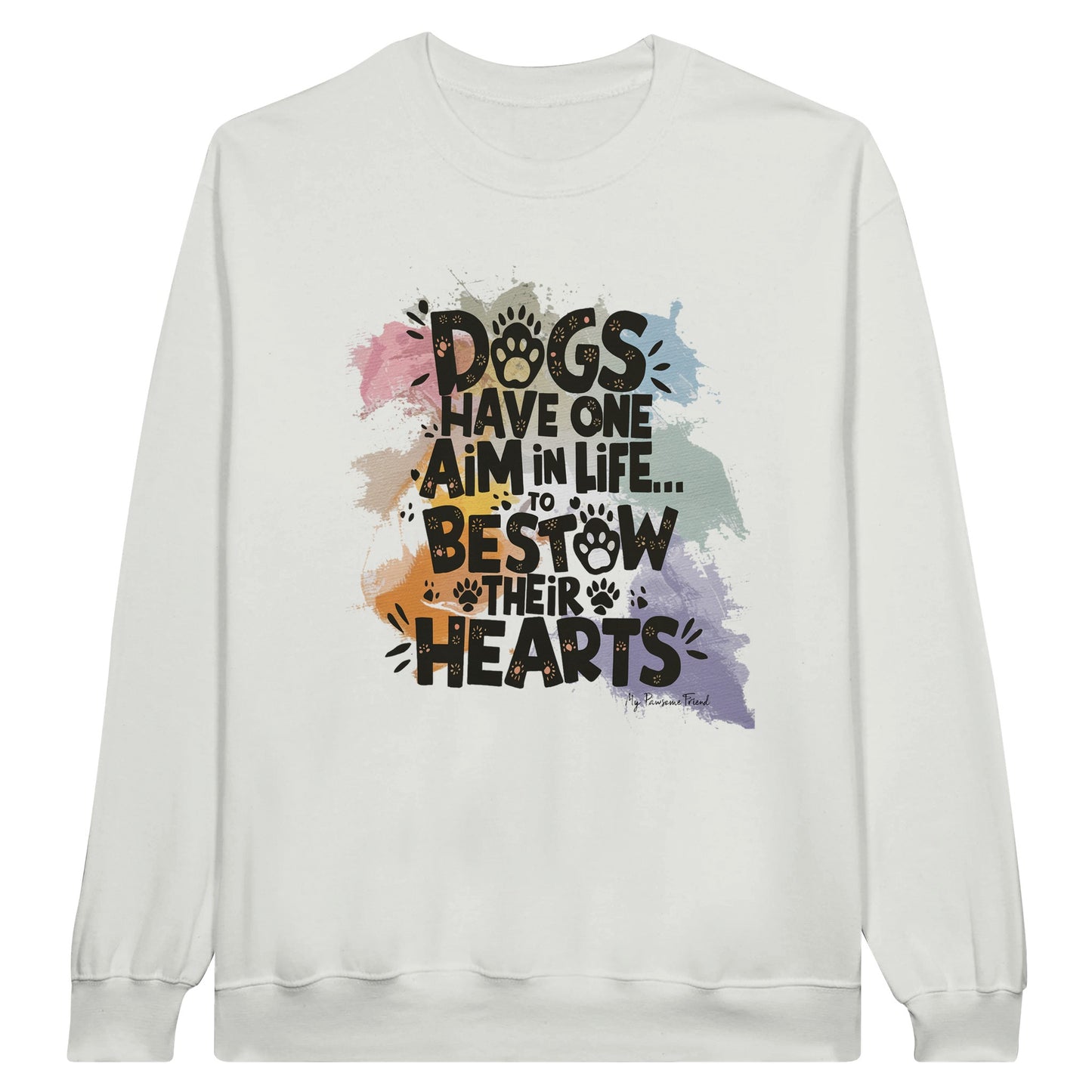 Dogs Have One Aim in Life... To Bestow Their Hearts sweatshirt