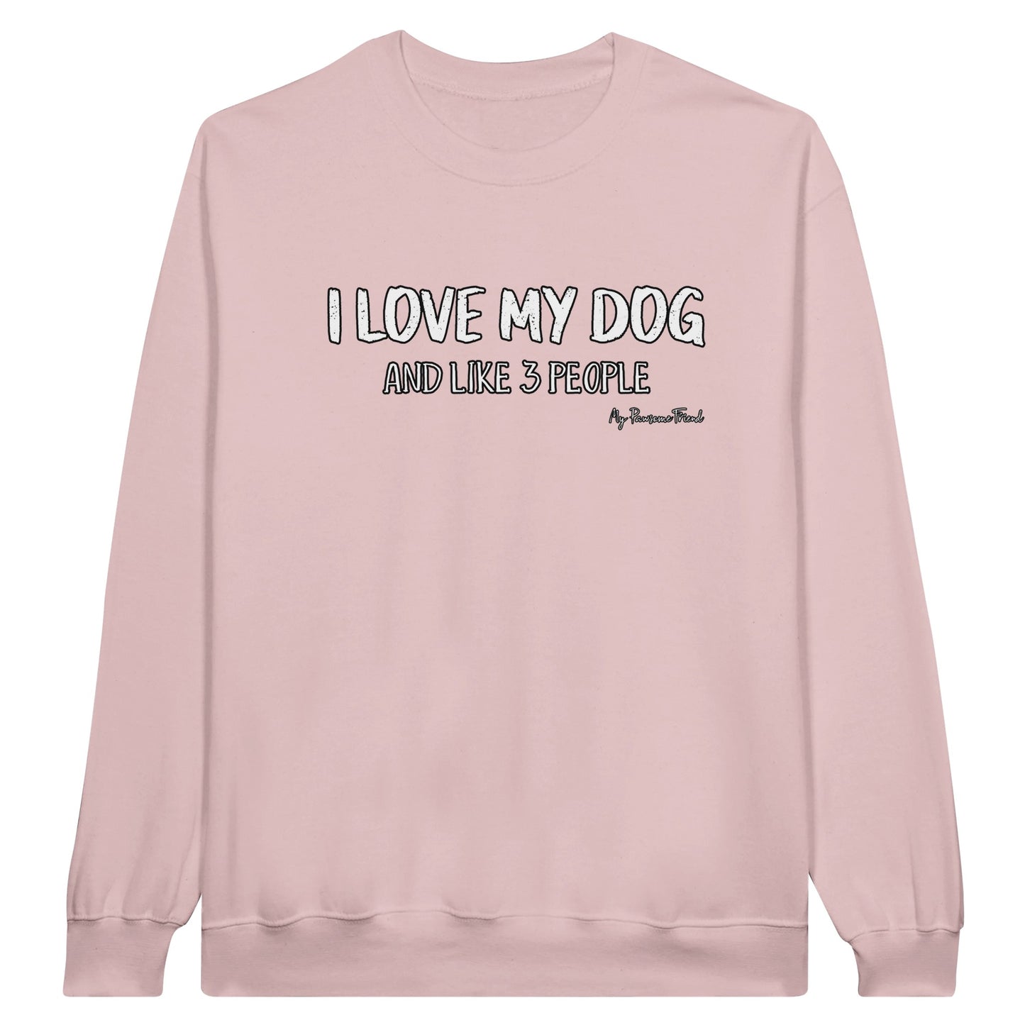 I love my dog and like 3 people sweatshirt pink