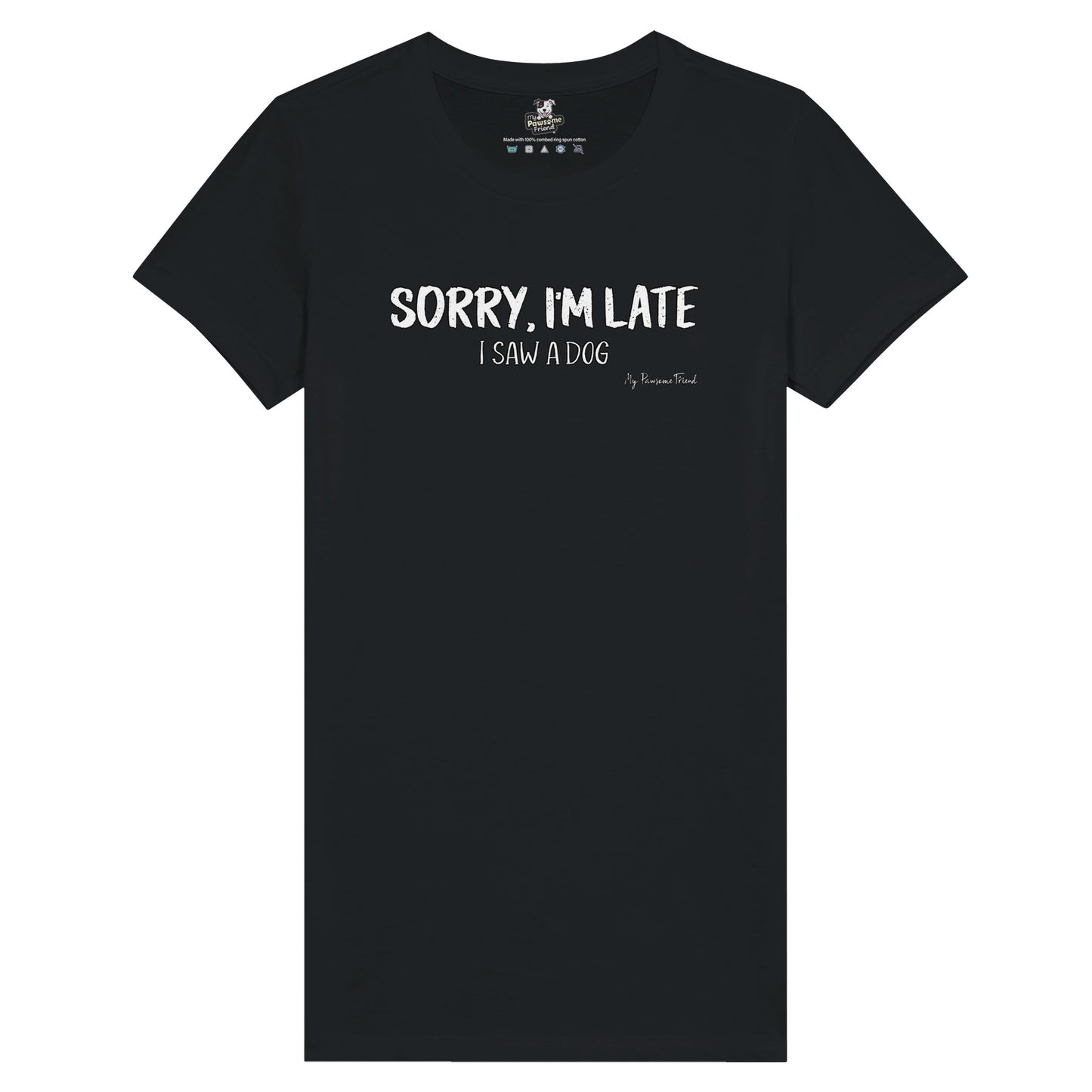 SORRY I'M LATE - I Saw a Dog |  Premium Women's T-shirt BLACK