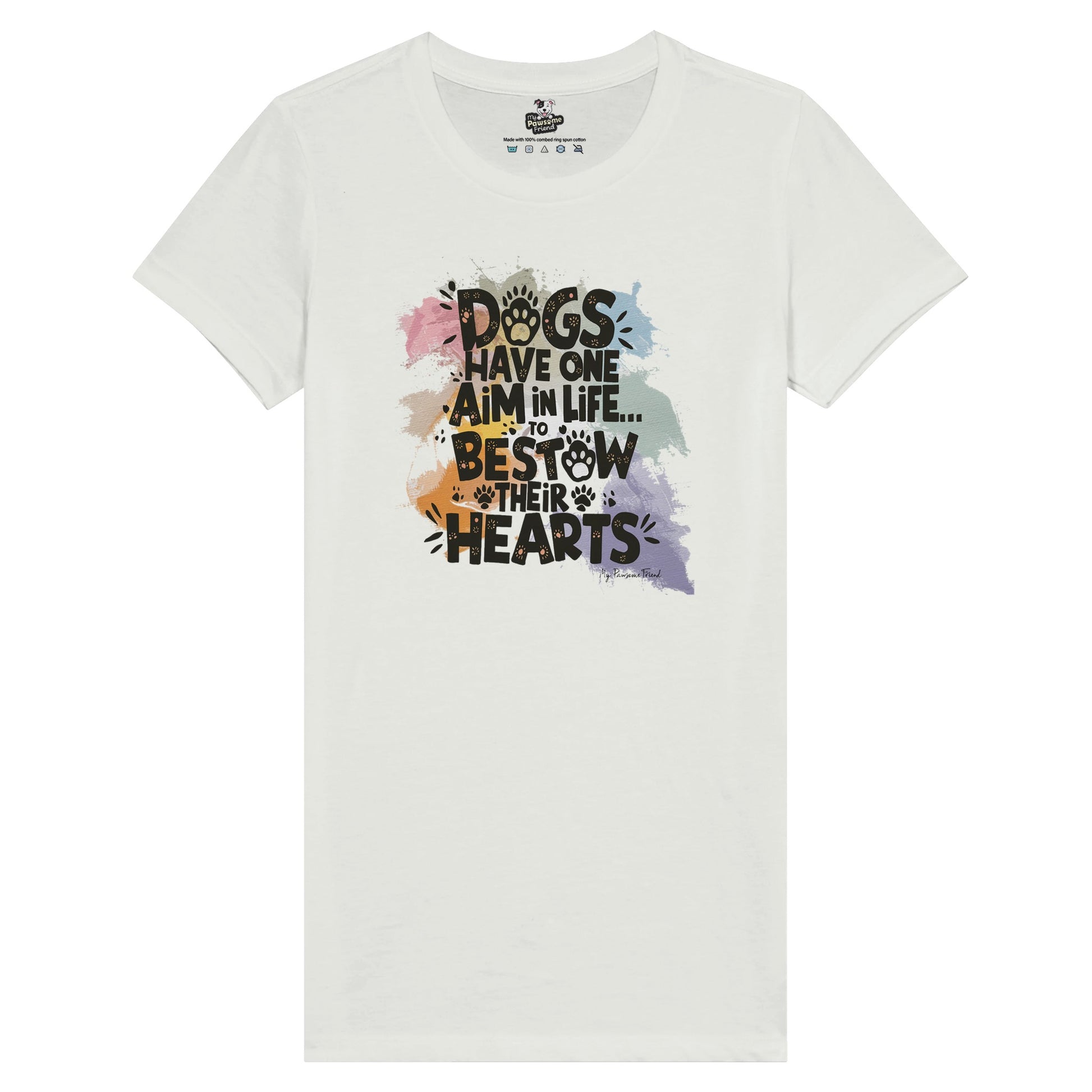 Dogs Have One Aim in Life... To Bestow Their Hearts | Premium Women's T-shirt white