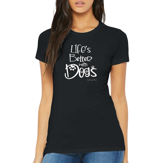 Life's Better with Dogs | Premium Women's T-shirt