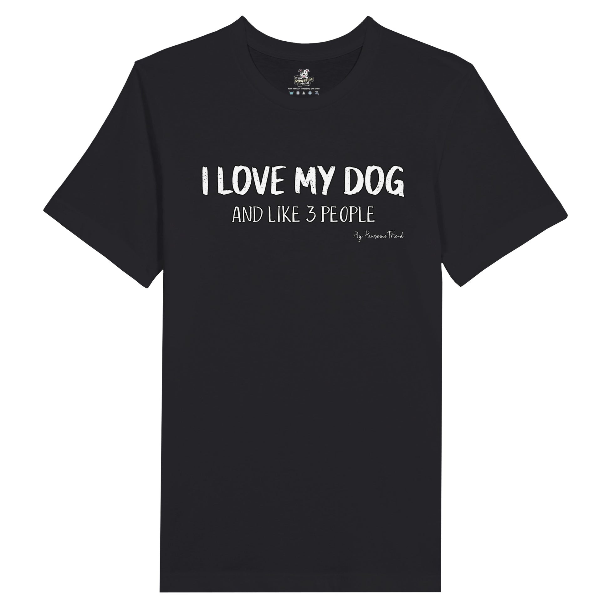 I LOVE MY DOG (And Like 3 People) | Unisex T-shirt