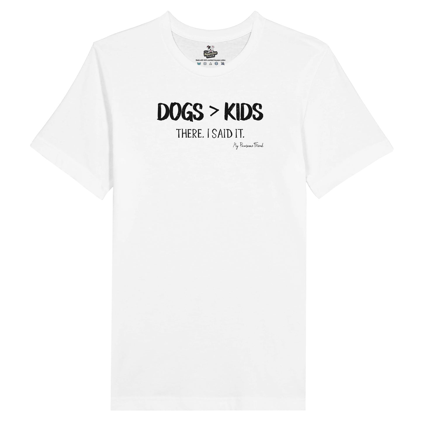 Dogs>Kids. There. I said it | Unisex T-shirt white